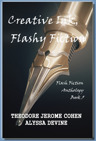 Creative Ink, Flashy Fiction - Book 5, by Theodore Jerome Cohen