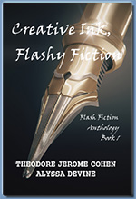 Creative Ink, Flashy Fiction, by Theodore Jerome Cohen